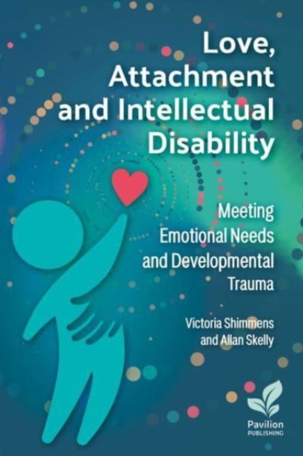 Love, Attachment and Intellectual Disability: Meeting Emotional Needs and Developmental Trauma - Alan Skelly