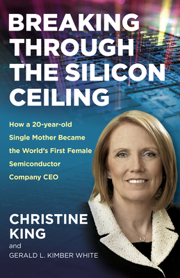 Breaking Through the Silicon Ceiling: How a 20-Year-Old Single Mother Became the World's First Female Semiconductor Company CEO - Christine King