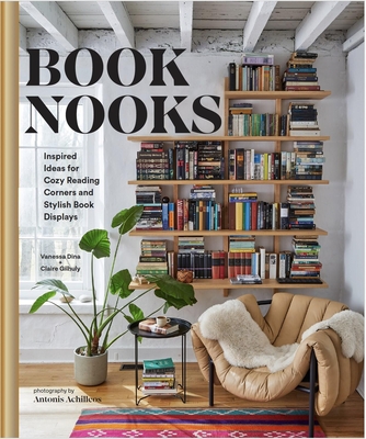 Book Nooks: Inspired Ideas for Cozy Reading Corners and Stylish Book Displays - Vanessa Dina