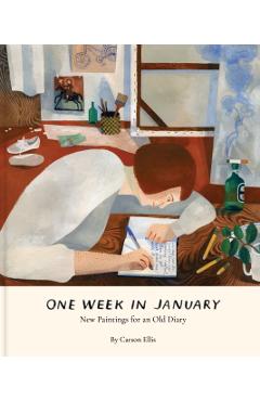 One Week in January: New Paintings for an Old Diary - Carson Ellis