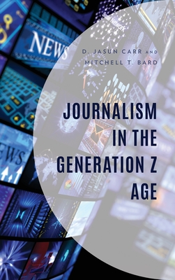 Journalism in the Generation Z Age - D. Jasun Carr