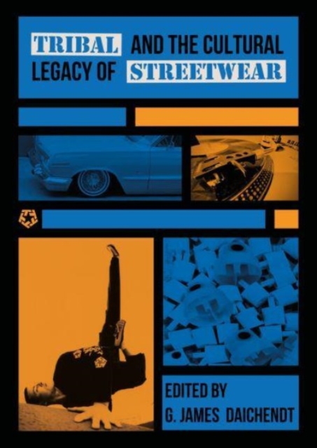 Tribal and the Cultural Legacy of Streetwear - G. James Daichendt