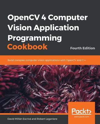 OpenCV 4 Computer Vision Application Programming Cookbook - David Millán Escrivá