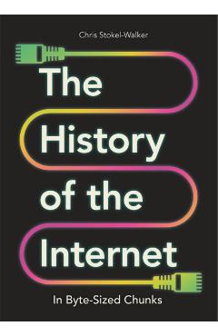 The History of the Internet in Byte-Sized Chunks - Chris Stokel-walker