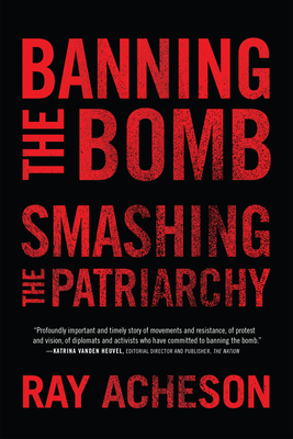 Coperta cărții 'Banning the Bomb, Smashing the Patriarchy - Ray Acheson'