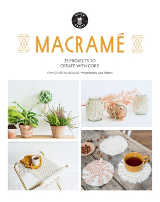 Macram: 30 Super Simple Projects for Your Home - Franoise Vauzeilles