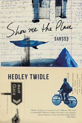 SHOW ME THE PLACE - Essays - Hedley Twidle