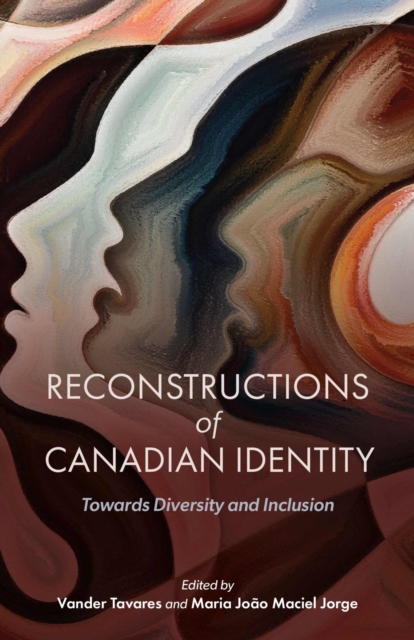 Reconstructions of Canadian Identity: Towards Diversity and Inclusion - Vander Tavares