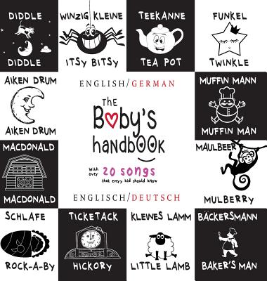 The Baby's Handbook: Bilingual (English / German) (Englisch / Deutsch) 21 Black and White Nursery Rhyme Songs, Itsy Bitsy Spider, Old MacDo - Dayna Martin