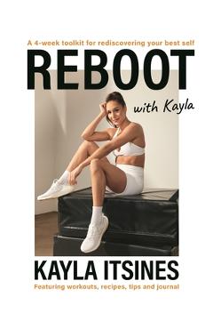 Coperta cărții 'Reboot with Kayla: A 4-Week Tookit for Rediscovering Your Best Self. Featuring Workouts, Recipes, Tips and Journal. -'