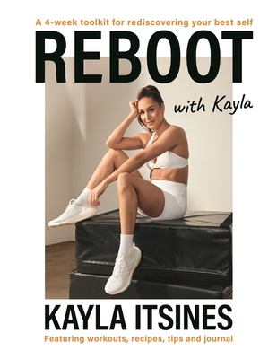 Coperta cărții 'Reboot with Kayla: A 4-Week Tookit for Rediscovering Your Best Self. Featuring Workouts, Recipes, Tips and Journal. -'