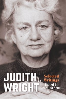 Coperta cărții 'Judith Wright: Selected Writings - Georgina Arnott'