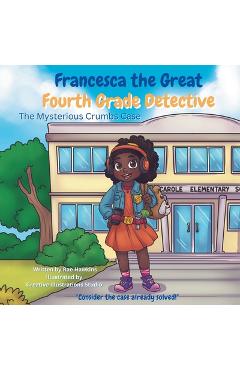Coperta cărții 'Francesca the Great - Fourth Grade Detective: The Mysterious Crumbs Case - Rae Hawkins'