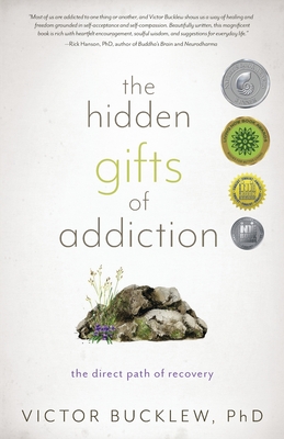The Hidden Gifts of Addiction: The Direct Path of Recovery - Victor Bucklew