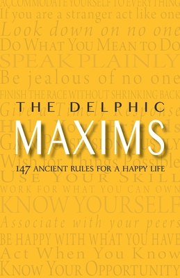 The Delphic Maxims: 147 Ancient Rules for a Happy Life - Warbler Press