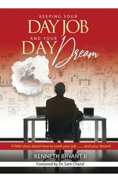 Coperta cărții 'Keeping Your Day Job and Your Day Dream - Kenneth Bryant Ii'