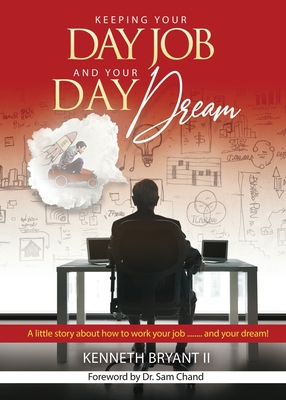 Coperta cărții 'Keeping Your Day Job and Your Day Dream - Kenneth Bryant Ii'