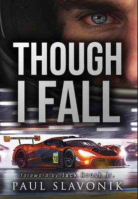 Though I Fall: A Motorsport Story - Paul N. Slavonik