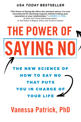 The Power of Saying No: The New Science of How to Say No That Puts You in Charge of Your Life - Vanessa Patrick