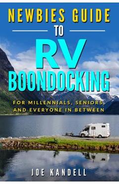 Coperta cărții 'Newbies Guide to RV Boondocking: For Millennials, Seniors, and Everyone in Between - Joe Kandell'