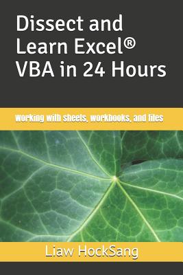 Dissect and Learn Excel(R) VBA in 24 Hours: Working with sheets, workbooks, and files - Liaw Hocksang