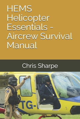 HEMS Helicopter Essentials - Aircrew Survival Manual - Chris Sharpe