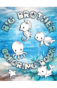 Coperta cărții 'Big Brother Coloring Book: Perfect For Big Brothers Ages 2-6: Cute Gift Idea for Toddlers, Coloring Pages for Ocean and'