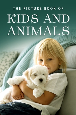The Picture Book of Kids and Animals: A Gift Book for Alzheimer's Patients and Seniors with Dementia - Sunny Street Books