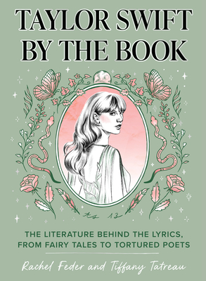 Taylor Swift by the Book: The Literature Behind the Lyrics, from Fairy Tales to Tortured Poets - Rachel Feder