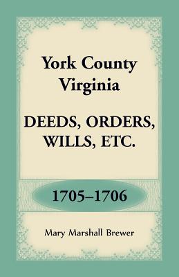 York County, Virginia Deeds, Orders, Wills, Etc., 1705-1706 - Mary Marshall Brewer