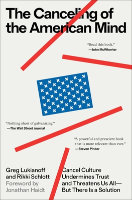 The Canceling of the American Mind: Cancel Culture Undermines Trust and Threatens Us All--But There Is a Solution - Greg Lukianoff
