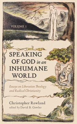 Speaking of God in an Inhumane World, Volume 1: Essays on Liberation Theology and Radical Christianity - Christopher Rowland
