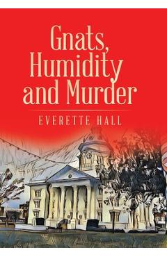 Coperta cărții 'Gnats, Humidity and Murder - Everette Hall'