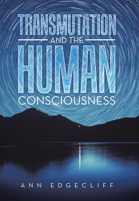 Transmutation and the Human Consciousness - Ann Edgecliff