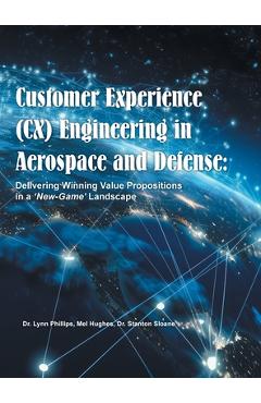Coperta cărții 'Customer Experience (CX) Engineering in Aerospace and Defense: Delivering Winning Value Propositions in a 'New-Game''