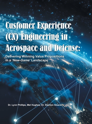 Coperta cărții 'Customer Experience (CX) Engineering in Aerospace and Defense: Delivering Winning Value Propositions in a 'New-Game''