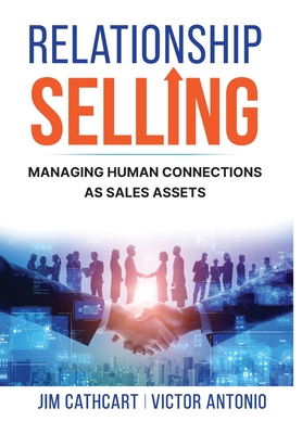 Relationship Selling: Managing Human Connections as Sales Assets - Jim Cathcart