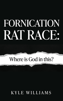 Fornication Rat Race: Where is God in this? - Kyle Williams