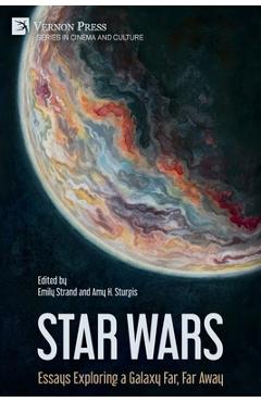Coperta cărții 'Star Wars: Essays Exploring a Galaxy Far, Far Away - Emily Strand'