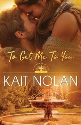 To Get Me To You - Kait Nolan