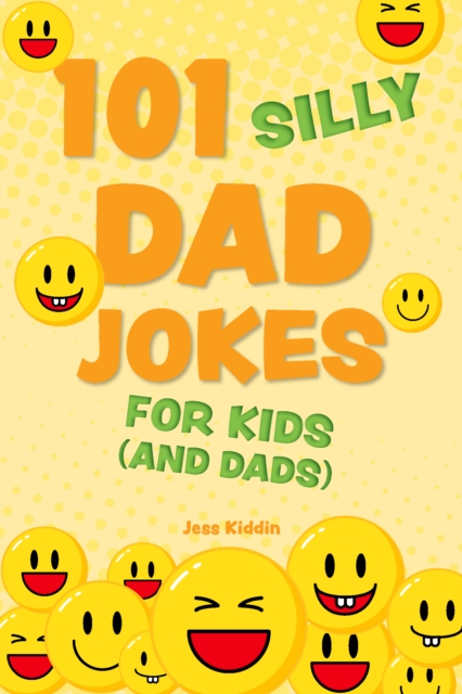 101 Silly Dad Jokes for Kids (and Dads) - Editors Of Ulysses Press