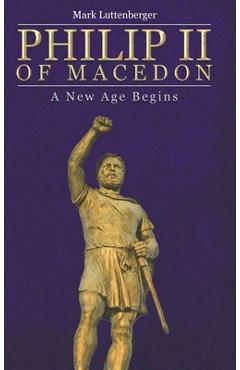 Coperta cărții 'Philip II of Macedon: A New Age Begins - Mark Luttenberger'