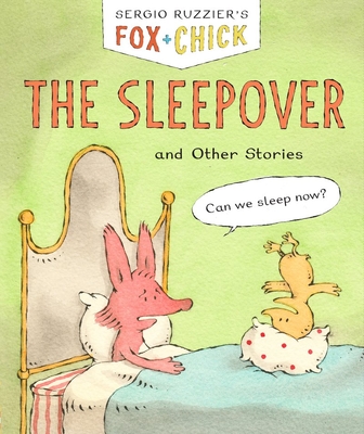 Fox & Chick: The Sleepover: And Other Stories - Sergio Ruzzier