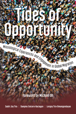 Coperta cărții 'Tides of Opportunity: Missiological Experiences and Engagement in Global Migration - Sadiri Joy Tira'