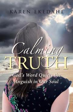 Coperta cărții 'Calming Truth: God's Word Quiets the Anguish in Our Soul - Karen Ekedahl'