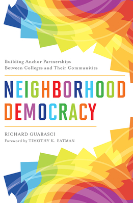 Neighborhood Democracy: Building Anchor Partnerships Between Colleges and Their Communities - Richard Guarasci
