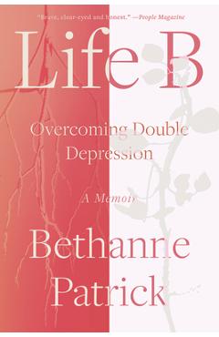 Poza produsului Life B: Overcoming Double Depression - Bethanne Patrick