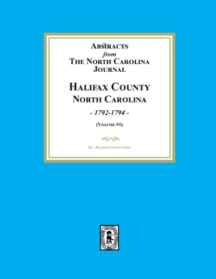 Abstracts from the North Carolina Journal, Halifax County North Carolina, 1792-1794. (Volume #1) - Raymond Parker Fouts