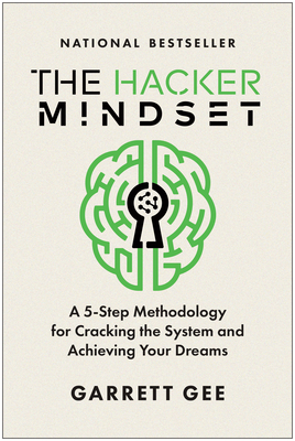 The Hacker Mindset: A 5-Step Methodology for Cracking the System and Achieving Your Dreams - Garrett Gee