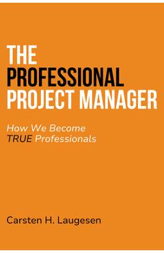 Coperta cărții 'The Professional Project Manager: How We Become True Professionals - Carsten Laugesen'